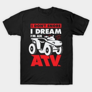 I Don't Snore I Dream I'm An ATV Quad Driver Gift T-Shirt